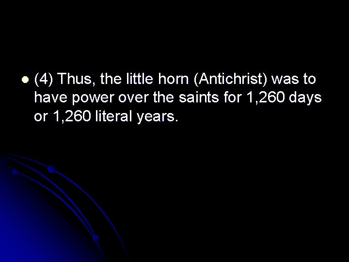 l (4) Thus, the little horn (Antichrist) was to have power over the saints