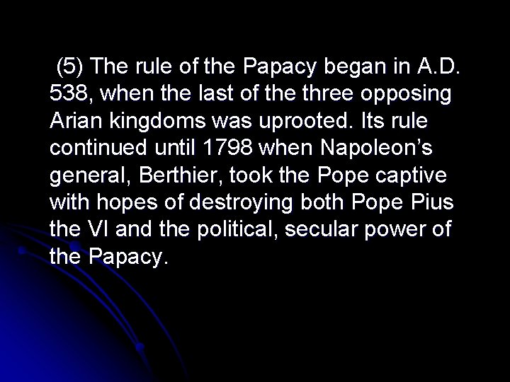 (5) The rule of the Papacy began in A. D. 538, when the last