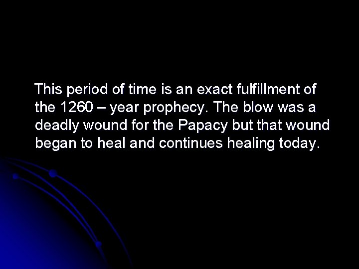 This period of time is an exact fulfillment of the 1260 – year prophecy.