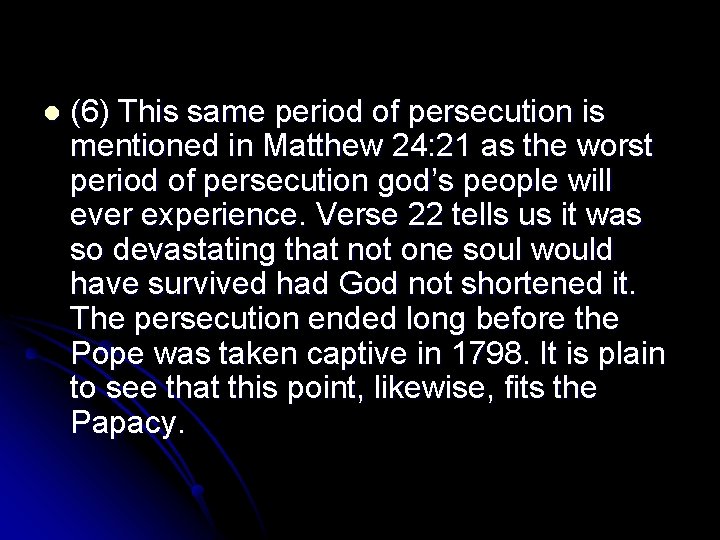 l (6) This same period of persecution is mentioned in Matthew 24: 21 as