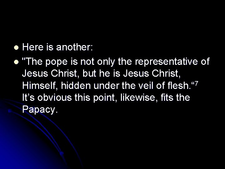 Here is another: l "The pope is not only the representative of Jesus Christ,