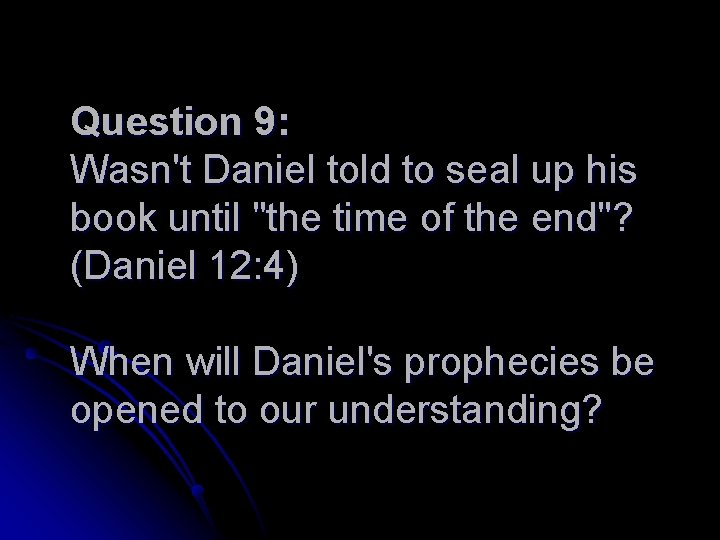 Question 9: Wasn't Daniel told to seal up his book until "the time of