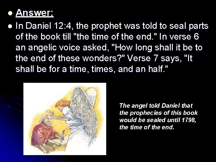 l Answer: l In Daniel 12: 4, the prophet was told to seal parts