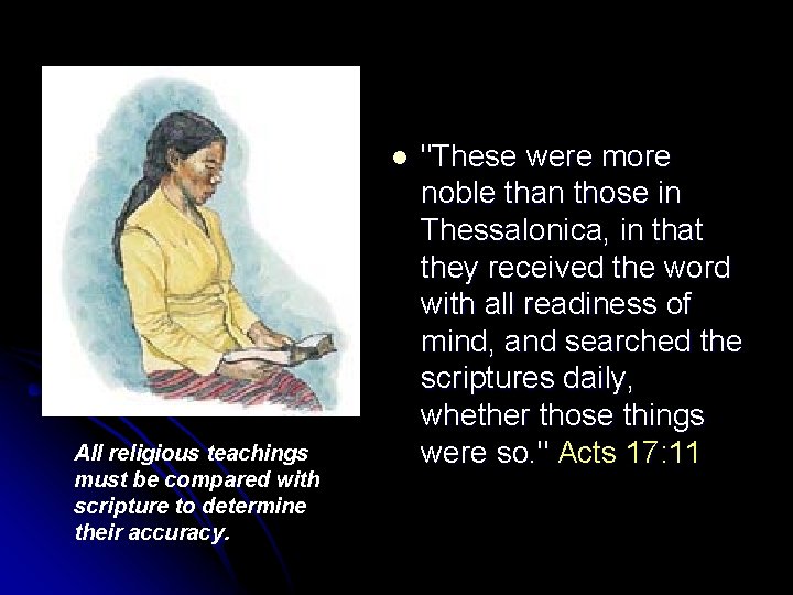 l All religious teachings must be compared with scripture to determine their accuracy. "These