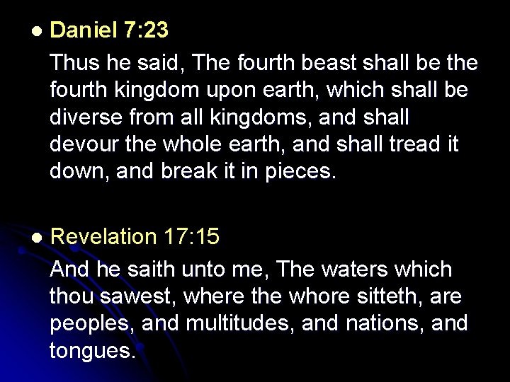 l Daniel 7: 23 Thus he said, The fourth beast shall be the fourth