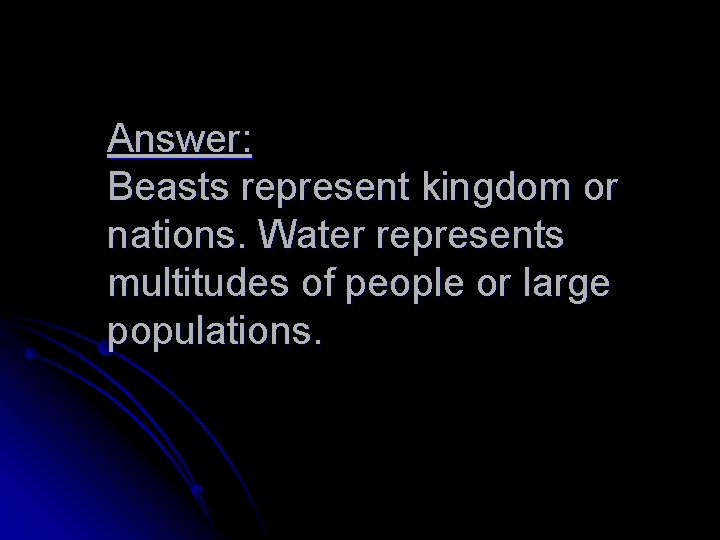 Answer: Beasts represent kingdom or nations. Water represents multitudes of people or large populations.