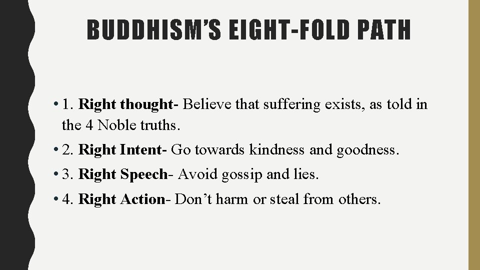 BUDDHISM’S EIGHT-FOLD PATH • 1. Right thought- Believe that suffering exists, as told in