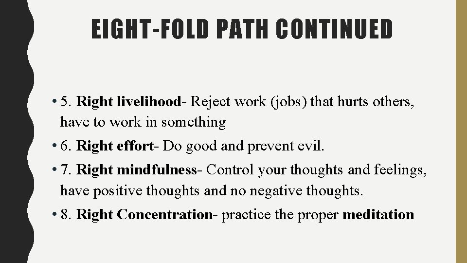 EIGHT-FOLD PATH CONTINUED • 5. Right livelihood- Reject work (jobs) that hurts others, have