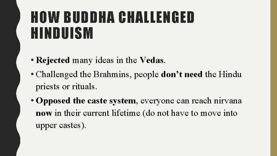 HOW BUDDHA CHALLENGED HINDUISM • Rejected many ideas in the Vedas. • Challenged the