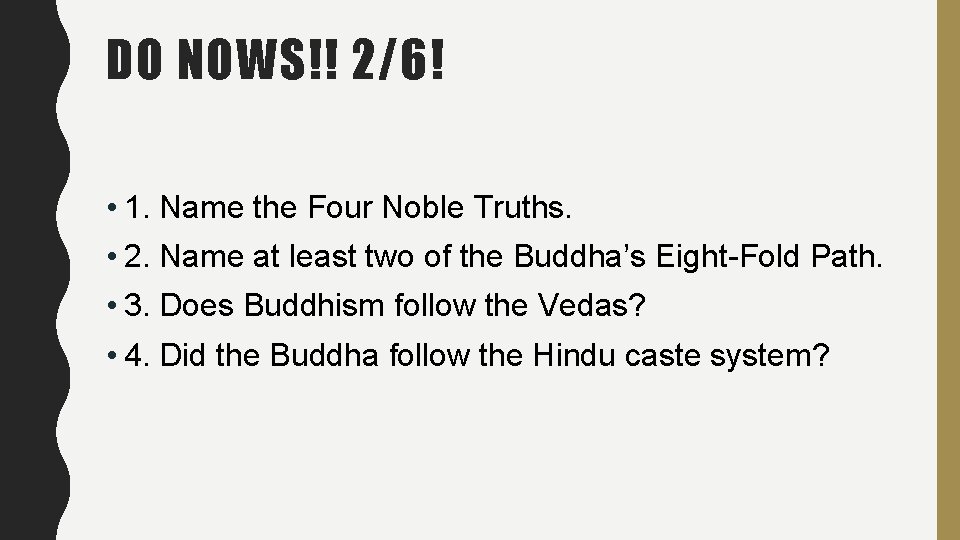 DO NOWS!! 2/6! • 1. Name the Four Noble Truths. • 2. Name at