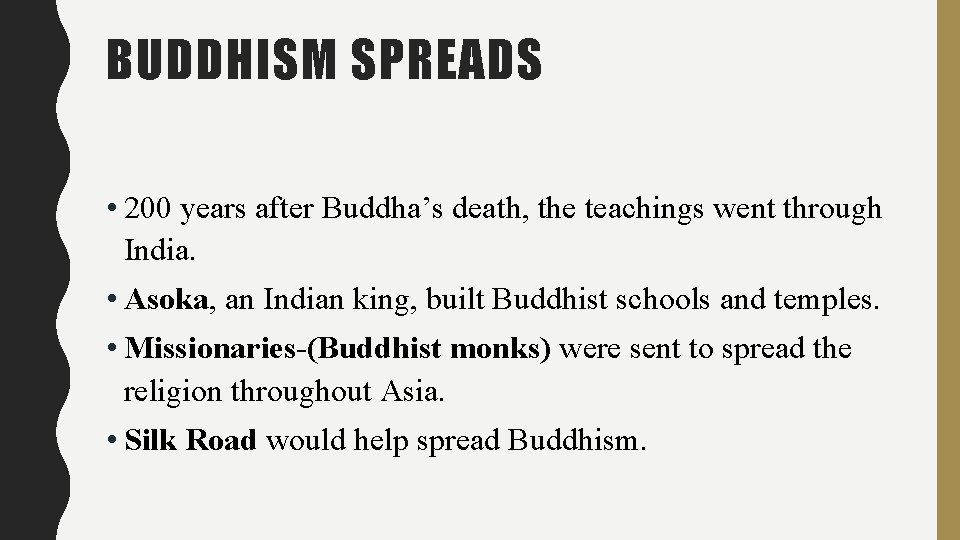 BUDDHISM SPREADS • 200 years after Buddha’s death, the teachings went through India. •