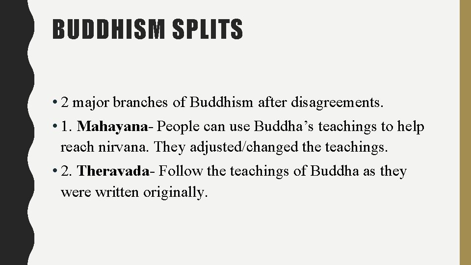 BUDDHISM SPLITS • 2 major branches of Buddhism after disagreements. • 1. Mahayana- People