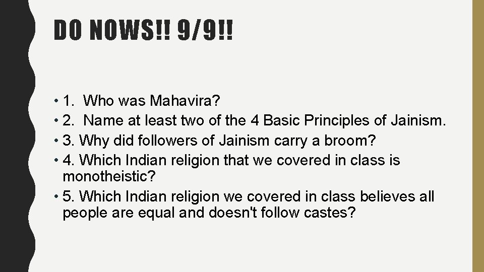 DO NOWS!! 9/9!! • 1. Who was Mahavira? • 2. Name at least two