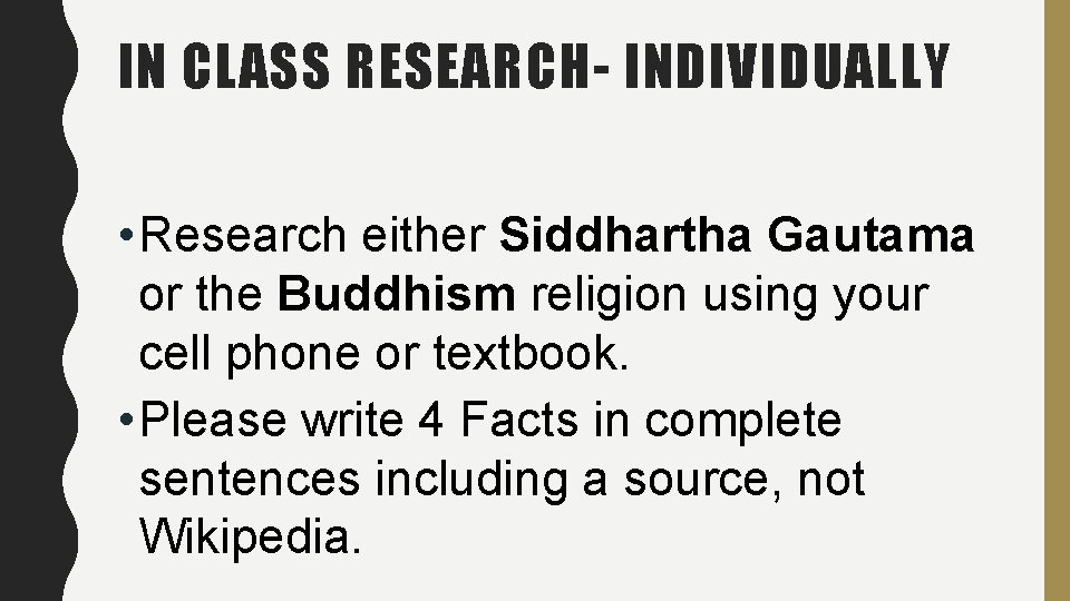 IN CLASS RESEARCH- INDIVIDUALLY • Research either Siddhartha Gautama or the Buddhism religion using