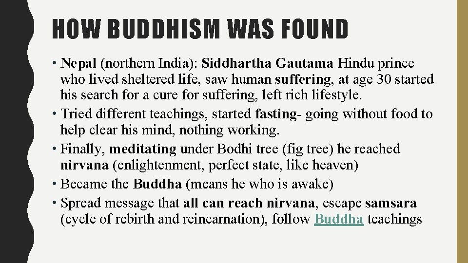 HOW BUDDHISM WAS FOUND • Nepal (northern India): Siddhartha Gautama Hindu prince who lived