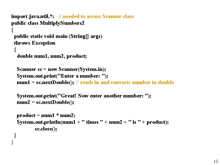 import java. util. *; // needed to access Scanner class public class Multiply. Numbers import java. util. *; // needed to access Scanner class public class Multiply. Numbers