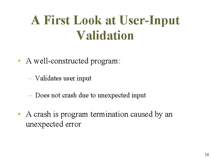 A First Look at User-Input Validation • A well-constructed program: – Validates user input A First Look at User-Input Validation • A well-constructed program: – Validates user input