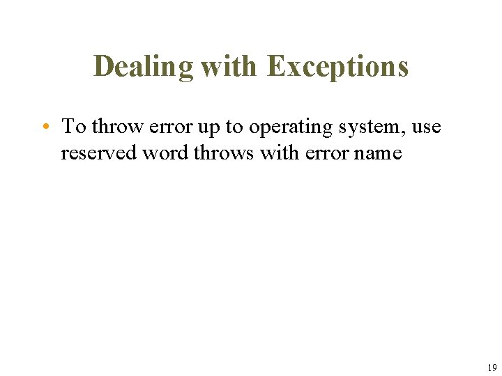 Dealing with Exceptions • To throw error up to operating system, use reserved word Dealing with Exceptions • To throw error up to operating system, use reserved word