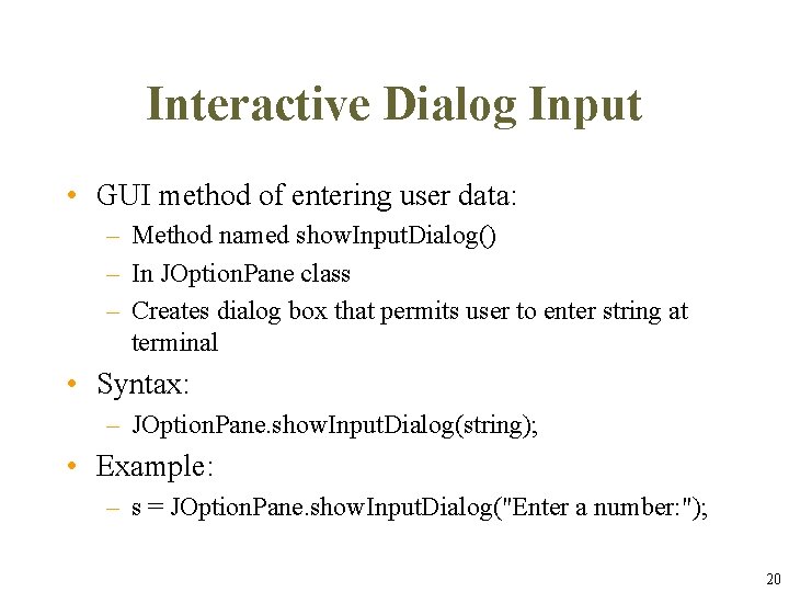 Interactive Dialog Input • GUI method of entering user data: – Method named show. Interactive Dialog Input • GUI method of entering user data: – Method named show.