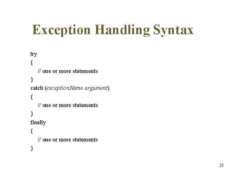 Exception Handling Syntax try { // one or more statements } catch (exception. Name Exception Handling Syntax try { // one or more statements } catch (exception. Name