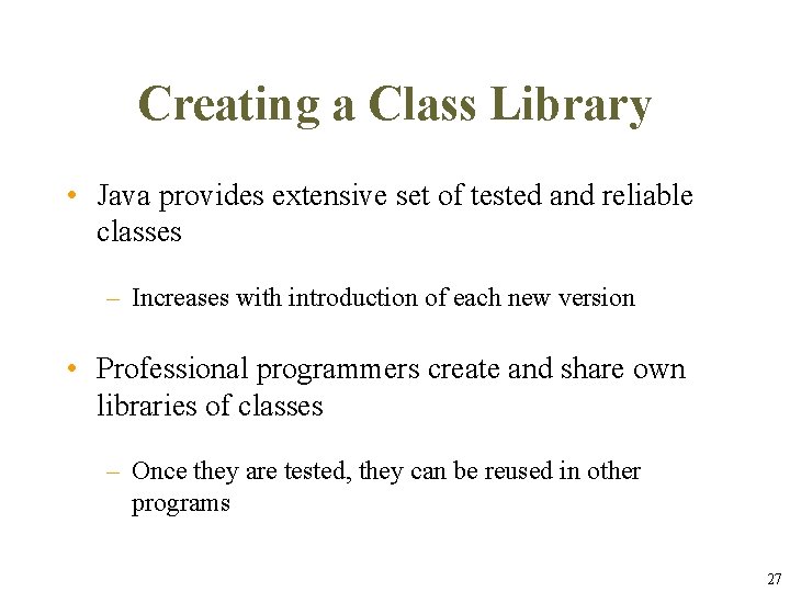 Creating a Class Library • Java provides extensive set of tested and reliable classes Creating a Class Library • Java provides extensive set of tested and reliable classes