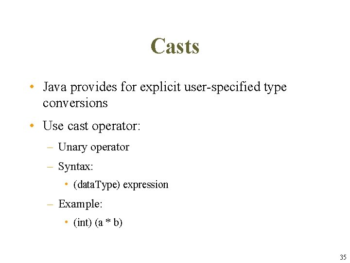 Casts • Java provides for explicit user-specified type conversions • Use cast operator: – Casts • Java provides for explicit user-specified type conversions • Use cast operator: –
