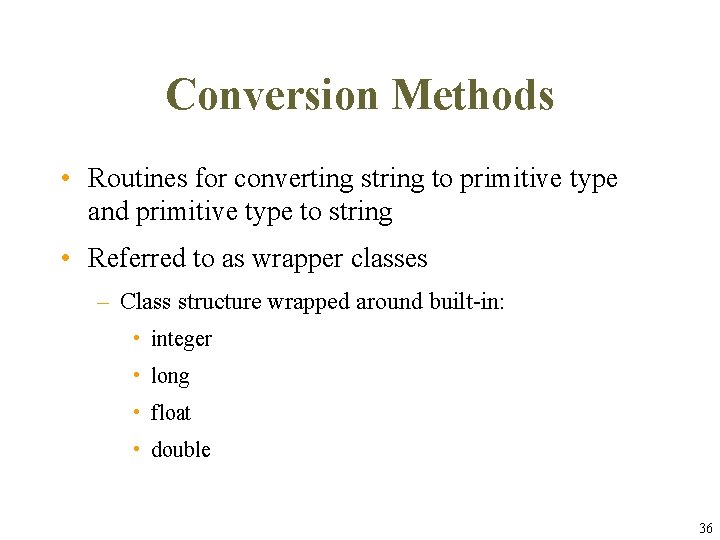 Conversion Methods • Routines for converting string to primitive type and primitive type to Conversion Methods • Routines for converting string to primitive type and primitive type to