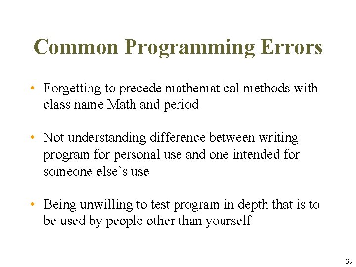 Common Programming Errors • Forgetting to precede mathematical methods with class name Math and Common Programming Errors • Forgetting to precede mathematical methods with class name Math and