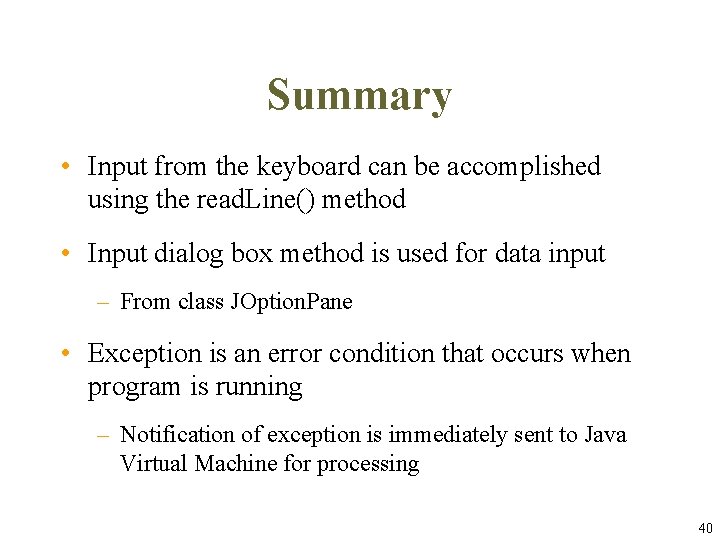 Summary • Input from the keyboard can be accomplished using the read. Line() method Summary • Input from the keyboard can be accomplished using the read. Line() method