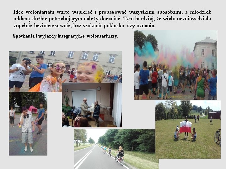 Ideę wolontariatu warto wspierać i propagować wszystkimi sposobami, a młodzież oddaną służbie potrzebującym należy