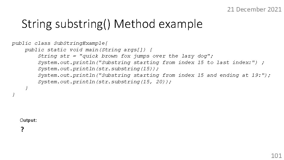 21 December 2021 String substring() Method example public class Sub. String. Example{ public static