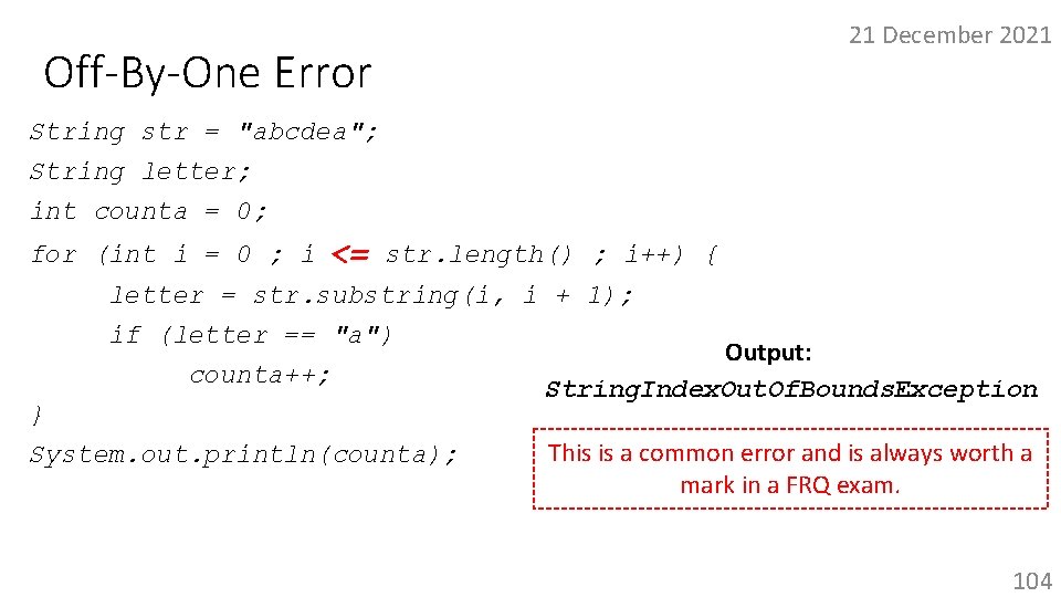 21 December 2021 Off-By-One Error String str = "abcdea"; String letter; int counta =