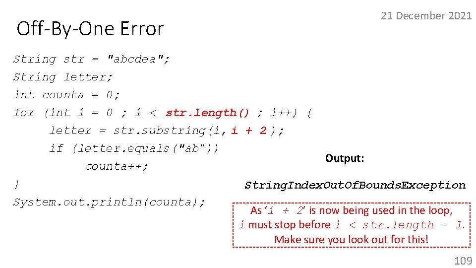 Off-By-One Error 21 December 2021 String str = "abcdea"; String letter; int counta =