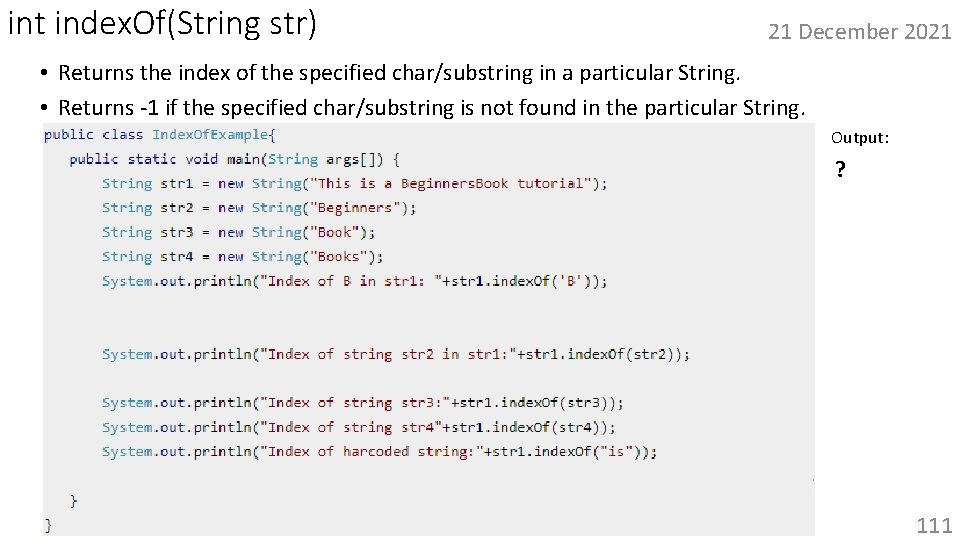 int index. Of(String str) 21 December 2021 • Returns the index of the specified