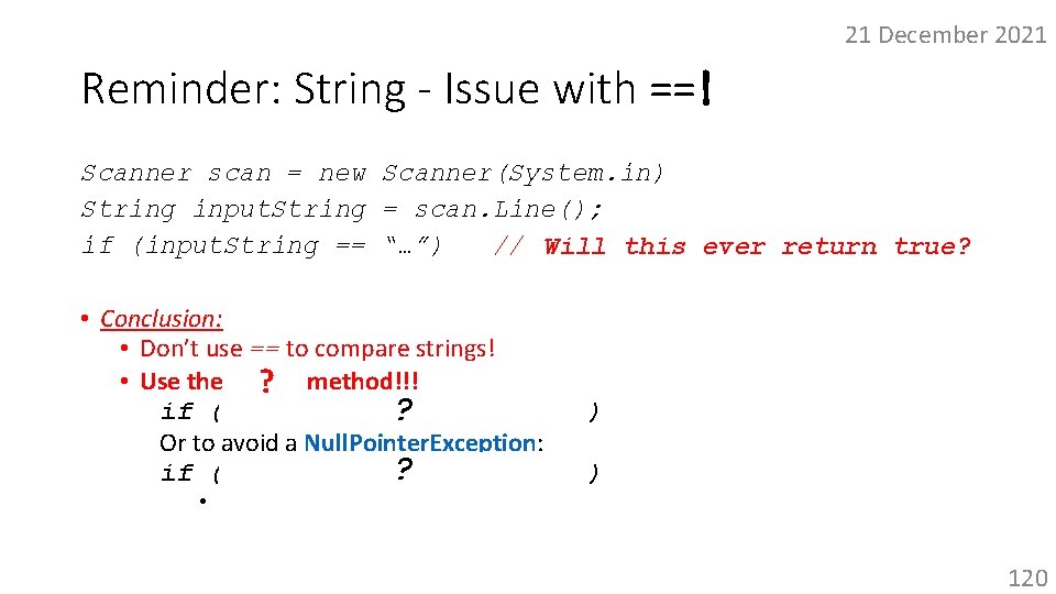 21 December 2021 Reminder: String - Issue with ==! Scanner scan = new Scanner(System.