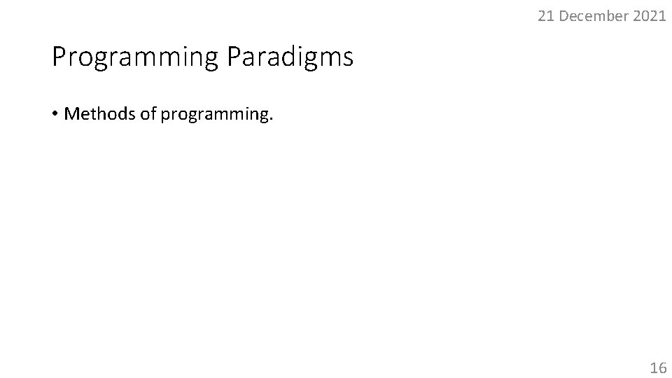 21 December 2021 Programming Paradigms • Methods of programming. 16 