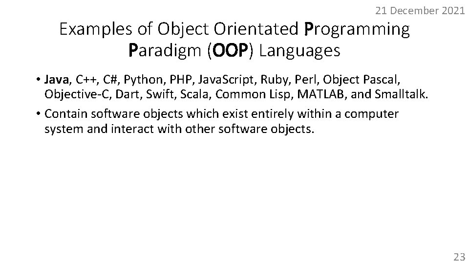 21 December 2021 Examples of Object Orientated Programming Paradigm (OOP) Languages • Java, C++,