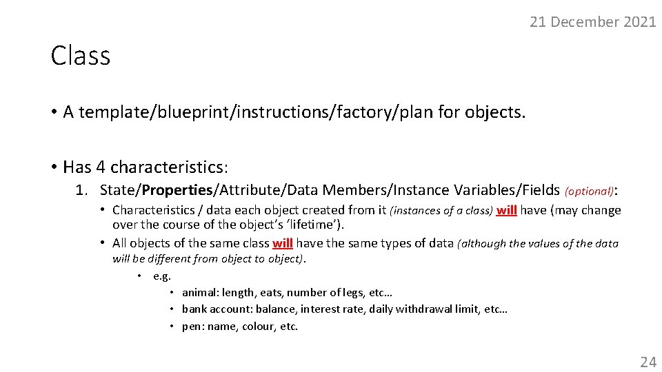 21 December 2021 Class • A template/blueprint/instructions/factory/plan for objects. • Has 4 characteristics: 1.