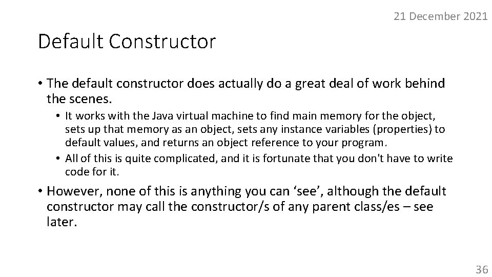 21 December 2021 Default Constructor • The default constructor does actually do a great