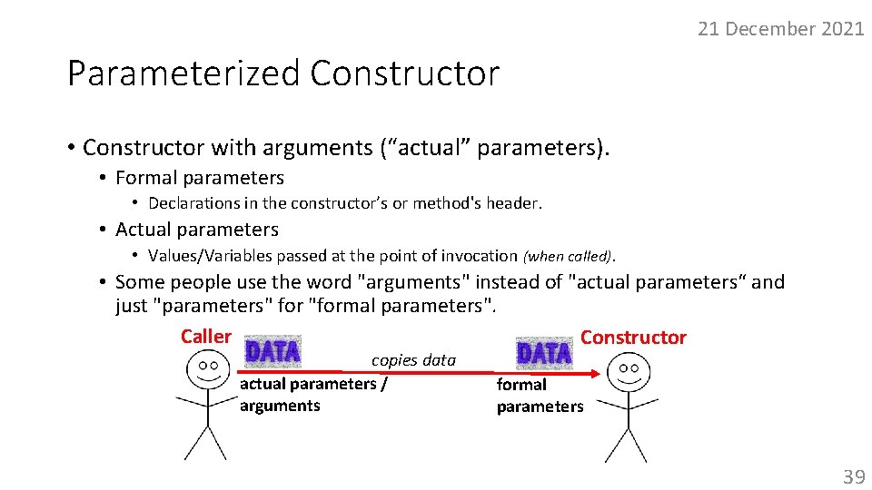 21 December 2021 Parameterized Constructor • Constructor with arguments (“actual” parameters). • Formal parameters