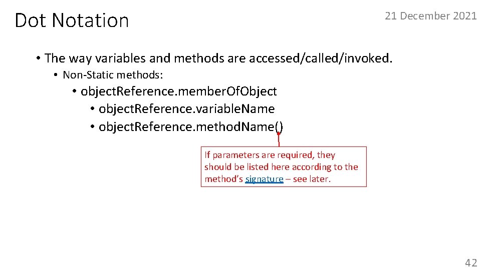 Dot Notation 21 December 2021 • The way variables and methods are accessed/called/invoked. •