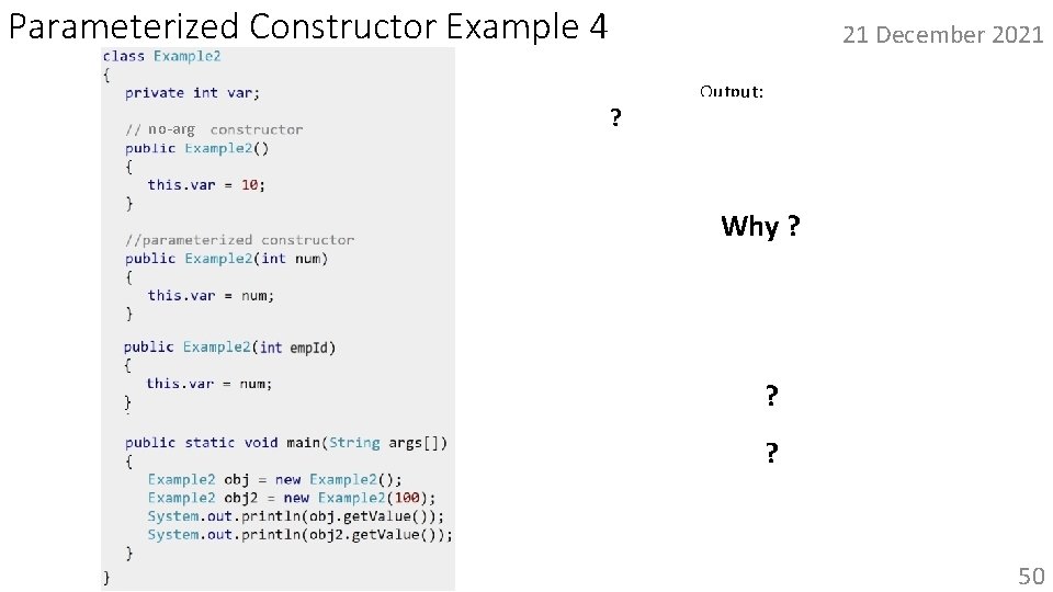Parameterized Constructor Example 4 21 December 2021 Output: no-arg ? error. • A compilation