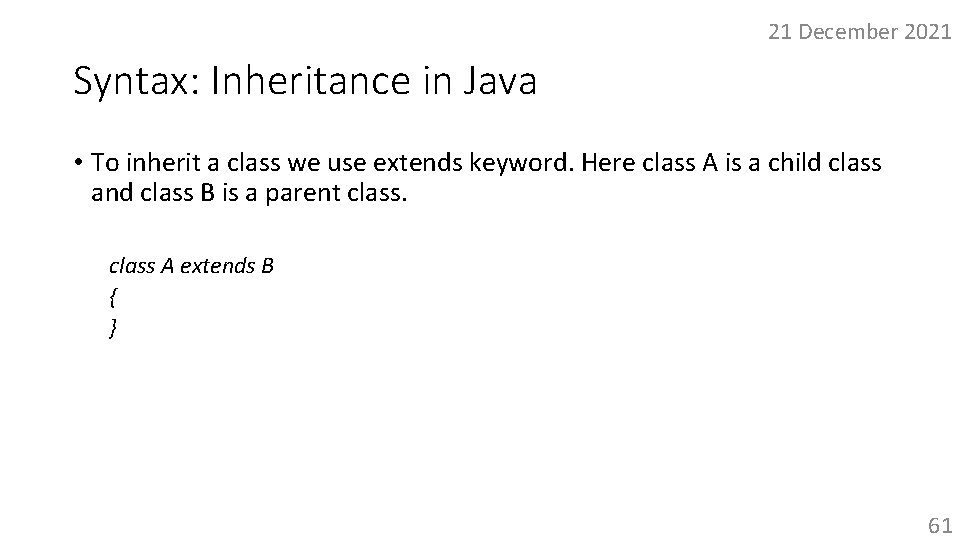 21 December 2021 Syntax: Inheritance in Java • To inherit a class we use