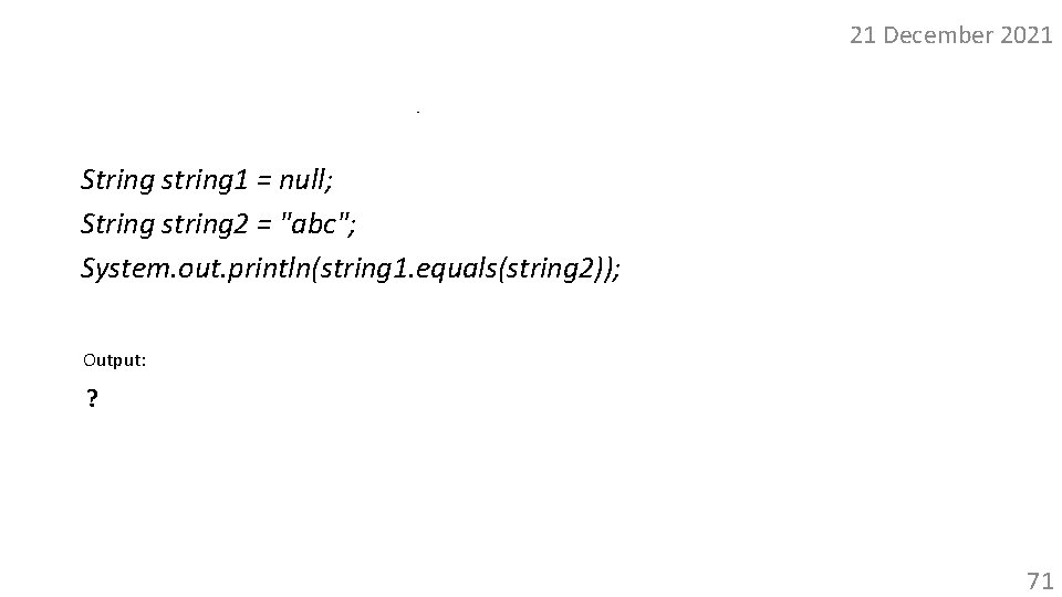 21 December 2021 Null Pointer Exception String string 1 = null; String string 2