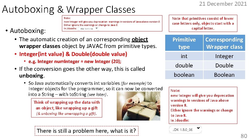 Autoboxing & Wrapper Classes • Autoboxing: Note: new Integer will give you deprecation warnings