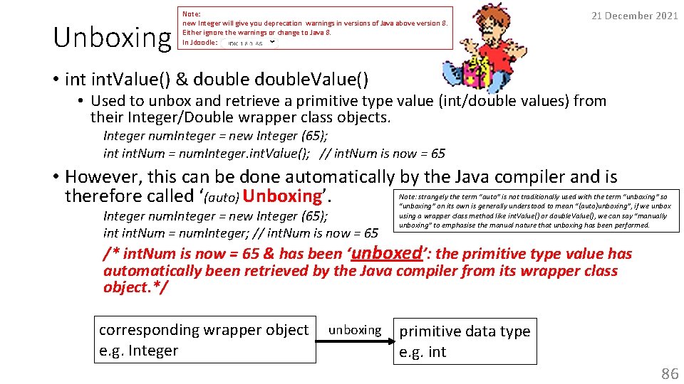 Unboxing Note: new Integer will give you deprecation warnings in versions of Java above