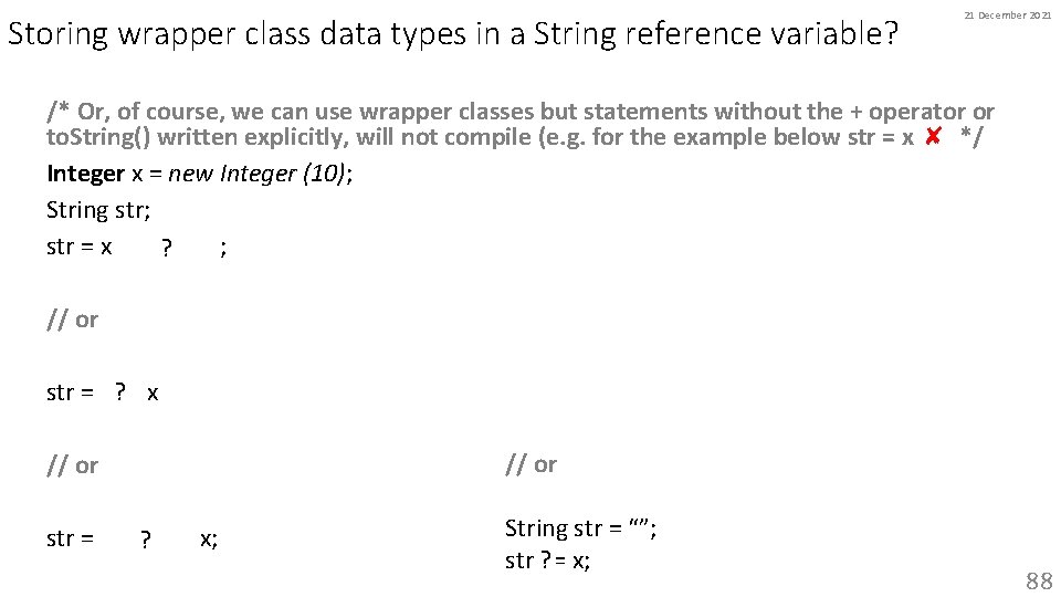 Storing wrapper class data types in a String reference variable? 21 December 2021 /*