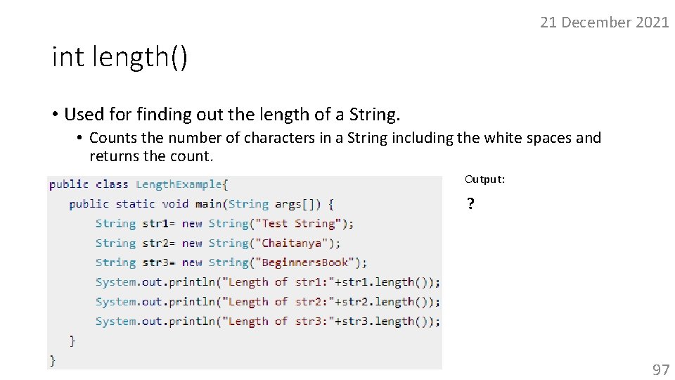 21 December 2021 int length() • Used for finding out the length of a