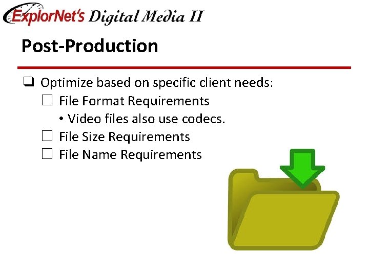 Post-Production ❑ Optimize based on specific client needs: ☐ File Format Requirements • Video