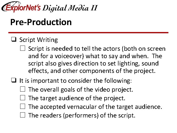 Pre-Production ❑ Script Writing ☐ Script is needed to tell the actors (both on